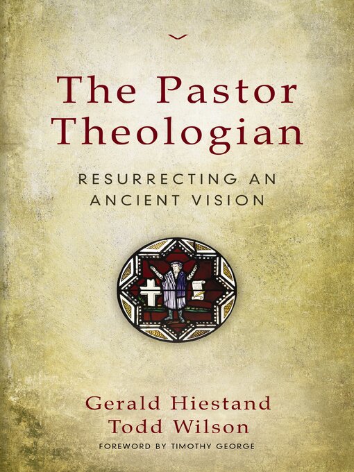 Title details for The Pastor Theologian by Gerald Hiestand - Wait list